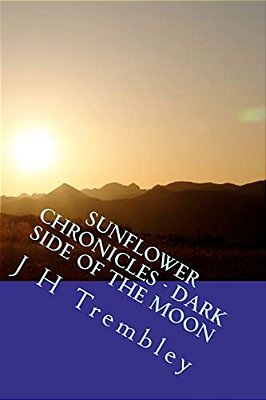 Sunflower Chronicles - Dark Side Of The Moon: (Book 3)-..