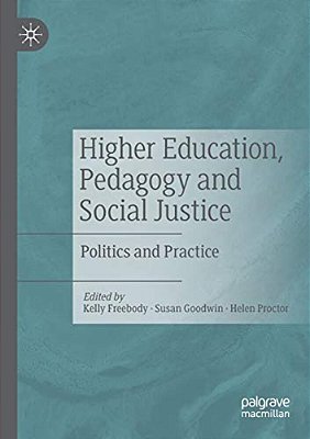 Higher Education, Pedagogy And Social Justice: Politics And Practice-..