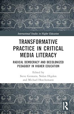 Transformative Practice In Critical Media Literacy: Radical Democracy And Decolonized Pedagogy In Higher Education-..