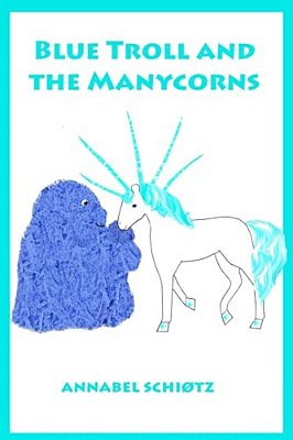 Blue Troll And The Manycorns: A Troll Story For Children-..