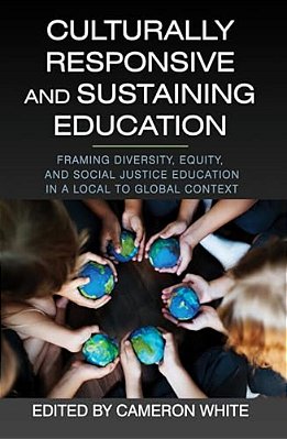 Culturally Responsive And Sustaining Education: Framing Diversity, Equity, And Social Justice Education In A Local To Global Context-..