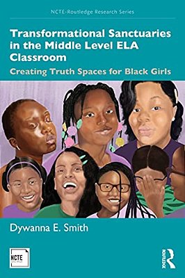 Transformational Sanctuaries In The Middle Level Ela Classroom: Creating Truth Spaces For Black Girls-..