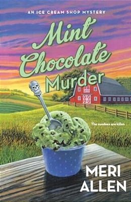 Mint Chocolate Murder: An Ice Cream Shop Mystery-..