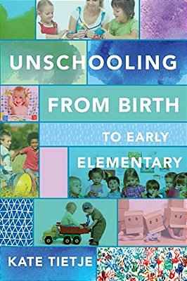 Unschooling From Birth To Early Elementary-..