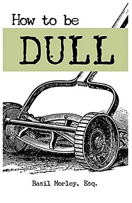 How To Be Dull: Standing Out Next To Genius-..