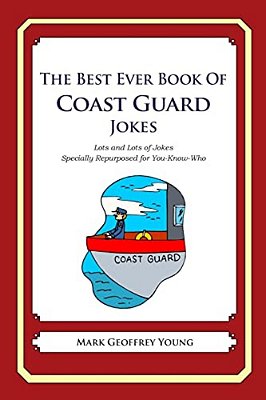 The Best Ever Book Of Coast Guard Jokes: Lots And Lots Of Jokes Specially Repurposed For You-Know-who-..