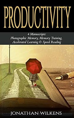 Productivity: 4 Manuscripts: Photographic Memory, Memory Training, Accelerated Learning & Speed Reading-..