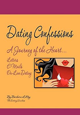 Dating Confessions: A Journey Of The Heart... Letters, E-Mails, And On-Line Dating-..