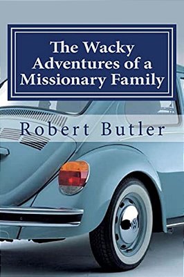 The Wacky Adventures Of A Missionary Family: You Can't Make This Stuff Up!-..