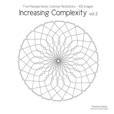 Increasing Complexity Vol 2: Five Mandala Series Coloring Meditations - 106 Images-..