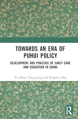 Towards An Era Of Puhui Policy: Development And Practice Of Early Care And Education In China-..