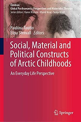 Social, Material And Political Constructs Of Arctic Childhoods: An Everyday Life Perspective-..