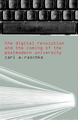 The Digital Revolution And The Coming Of The Postmodern University-..
