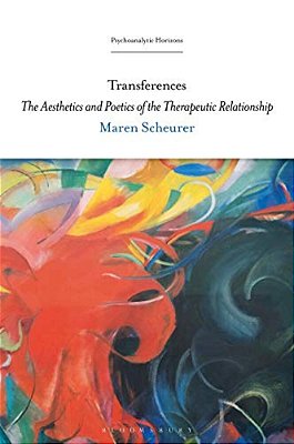 Transferences: The Aesthetics And Poetics Of The Therapeutic Relationship-..