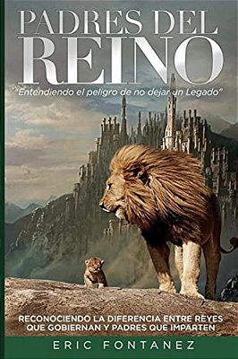 Padres Del Reino: Entendiendo El Peligro De No Dejar Un Legado-..