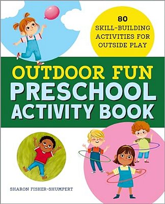 Outdoor Fun Preschool Activity Book: 80 Skill-Building Activities For Outside Play-..