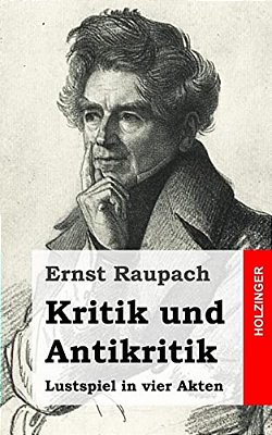 Kritik Und Antikritik: Lustspiel In Vier Akten-..