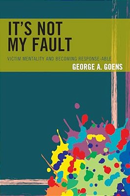 It's Not My Fault: Victim Mentality And Becoming Response-Able-..