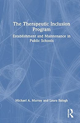 The Therapeutic Inclusion Program: Establishment And Maintenance In Public Schools-..