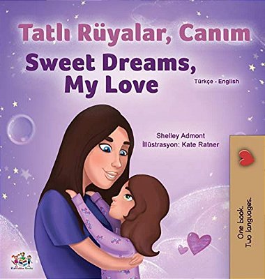Sweet Dreams, My Love (Turkish English Bilingual Children's Book)-..