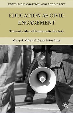 Education As Civic Engagement: Toward A More Democratic Society-..