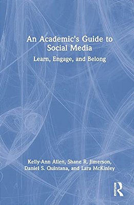 An Academic's Guide To Social Media: Learn, Engage, And Belong-..