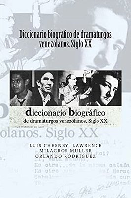 Diccionario Biografico De Dramaturgos Venezolanos. Siglo XX-..