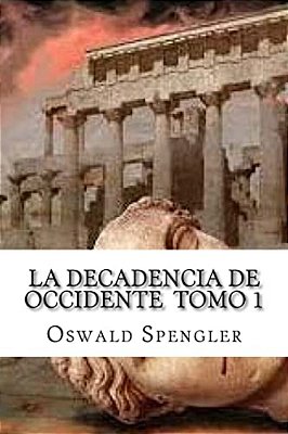 La Decadencia De Occidente Tomo 1-..