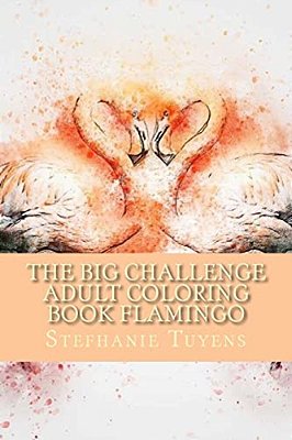 The Big Challenge Adult Coloring Book Flamingo: Stress Relieving Adult Coloring Book-..