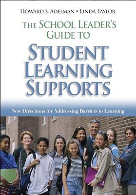 The School Leader's Guide To Student Learning Supports: New Directions For Addressing Barriers To Learning-..
