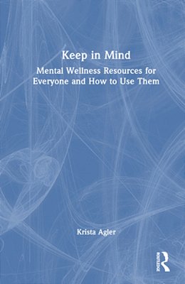 Keep In Mind: Mental Wellness Resources For Everyone And How To Use Them-..