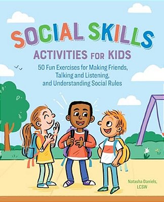 Social Skills Activities For Kids: 50 Fun Exercises For Making Friends, Talking And Listening, And Understanding Social Rules-..