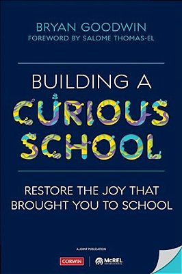 Building A Curious School: Restore The Joy That Brought You To School-..