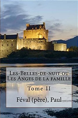 Les-Belles-de-nuit Ou Les Anges De La Famille: Tome II-..