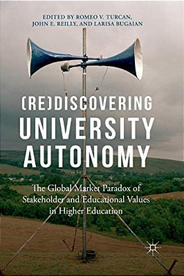 (Re)discovering University Autonomy: The Global Market Paradox Of Stakeholder And Educational Values In Higher Education-..