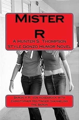 Mister R: A Gonzo Style Humor Novel-..