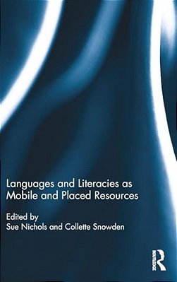 Languages And Literacies As Mobile And Placed Resources-..