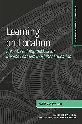 Learning On Location: Place-Based Approaches For Diverse Learners In Higher Education-..