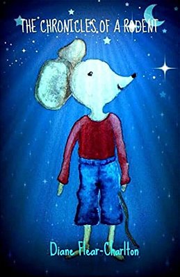 The Chronicles Of A Rodent: The Adventures Of A Dear Little Mouse-..