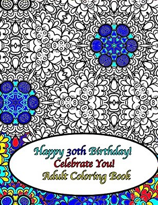 Happy 30Th Birthday! Celebrate You! Adult Coloring Book-..