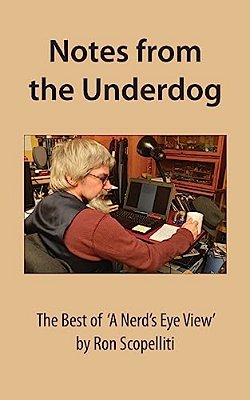 Notes From The Underdog: The Best Of 'A Nerd's Eye View' By Ron Scopelliti-..