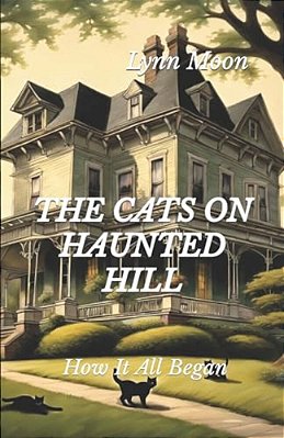 The Cats On Haunted Hill: How It All Began-..