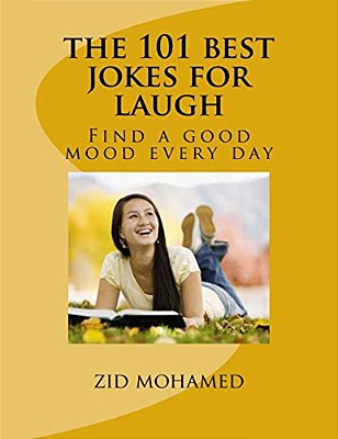 The 101 Best Jokes For Laugh: Find A Good Mood Every Day-..