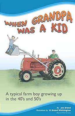 When Grandpa Was A Kid (Black & White Version): A Typical Farm Boy Growing Up In The 40'S And 50'S-..