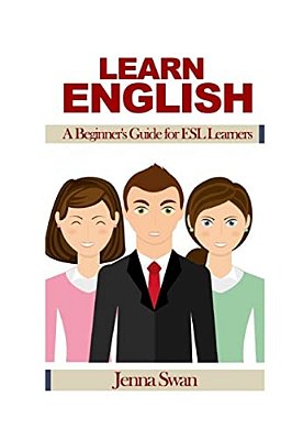Learn English: A Beginner's Guide For Esl Learners-..