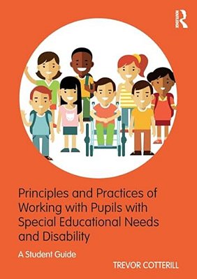 Principles And Practices Of Working With Pupils With Special Educational Needs And Disability: A Student Guide-..