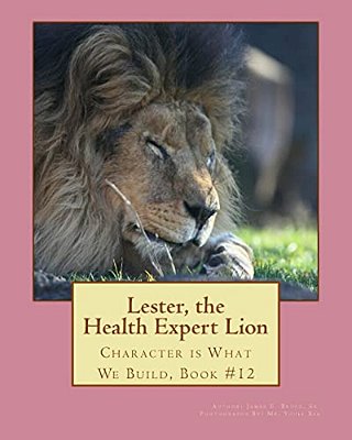 Lester, The Health Expert Lion: Character Is What We Build, Book #12-..
