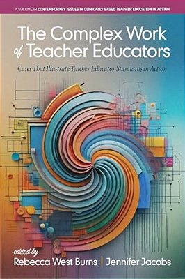 The Complex Work Of Teacher Educators: Cases That Illustrate Teacher Educator Standards In Action-..