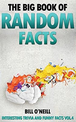 The Big Book Of Random Facts: 1000 Interesting Facts And Trivia-..