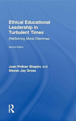 Ethical Educational Leadership In Turbulent Times: (Re)solving Moral Dilemmas-..